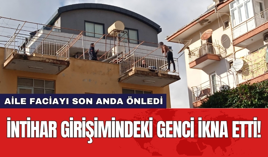 Aile faciayı son anda önledi: İntihar girişimindeki genci ikna etti!