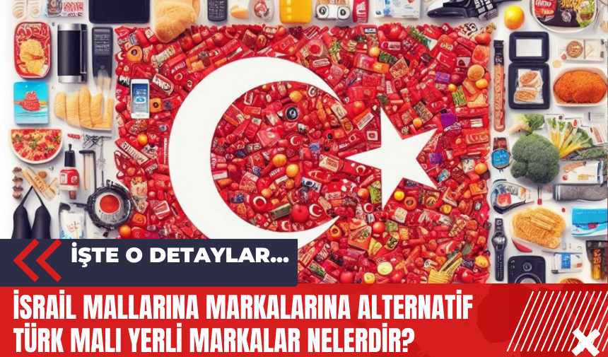 İsrail mallarına markalarına alternatif Türk malı yerli markalar nelerdir?