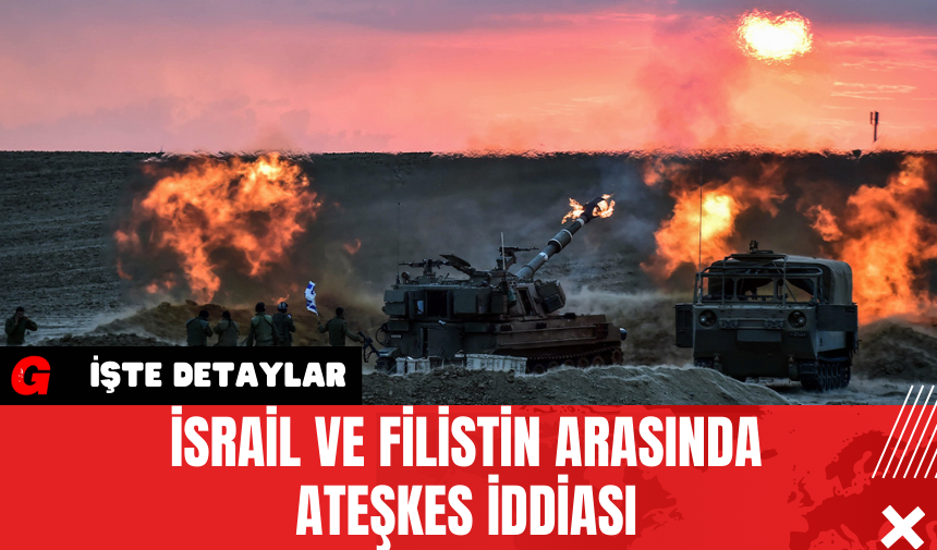 İsrail ve Filistin Arasında Ateşkes İddiası