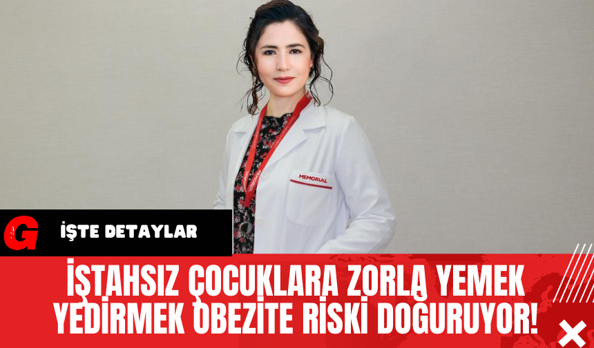 İştahsız Çocuklara Zorla Yemek Yedirmek Obezite Riski Doğuruyor!