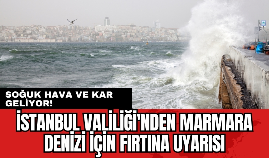 İstanbul Valiliği'nden Marmara Denizi için fırtına uyarısı