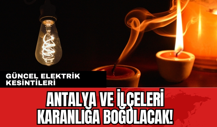 Antalya ve İlçeleri Elektrik Kesintisi! 25 Ocak 2024 Perşembe