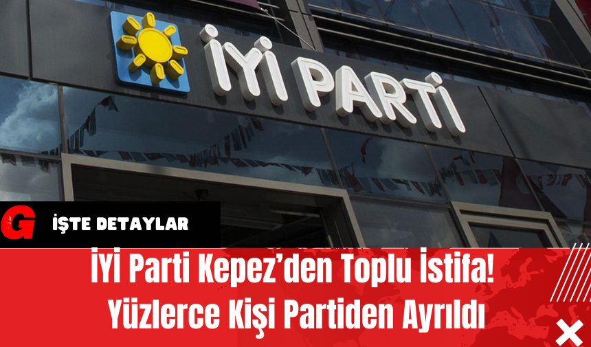 İYİ Parti Kepez’den Toplu İstifa! Yüzlerce Kişi Partiden Ayrıldı