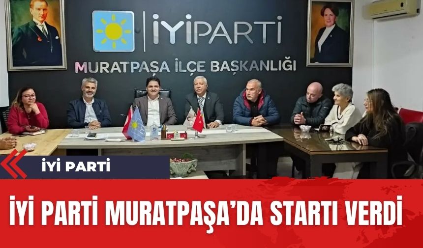 İYİ Parti Muratpaşa'da seçim maratonunu başlattı