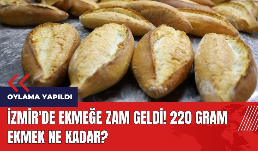 İzmir'de ekmeğe zam geldi! 220 gram ekmek ne kadar?