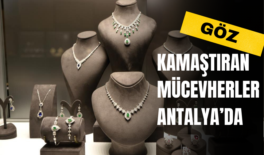 Göz Kamaştıran Mücevherler Antalya'da