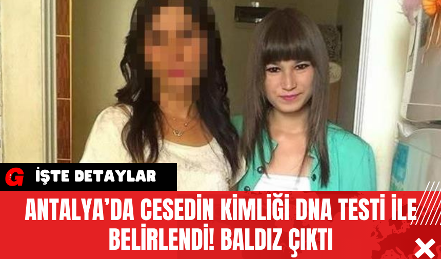 Antalya’da Ces*din Kimliği DNA Testi ile Belirlendi! Baldız Çıktı