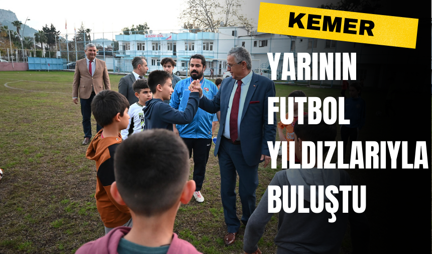 Kemer Yarının Futbol Yıldızlarıyla Buluştu