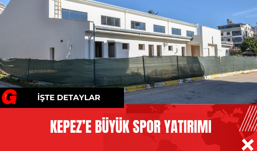 Kepez’e Büyük Spor Yatırımı