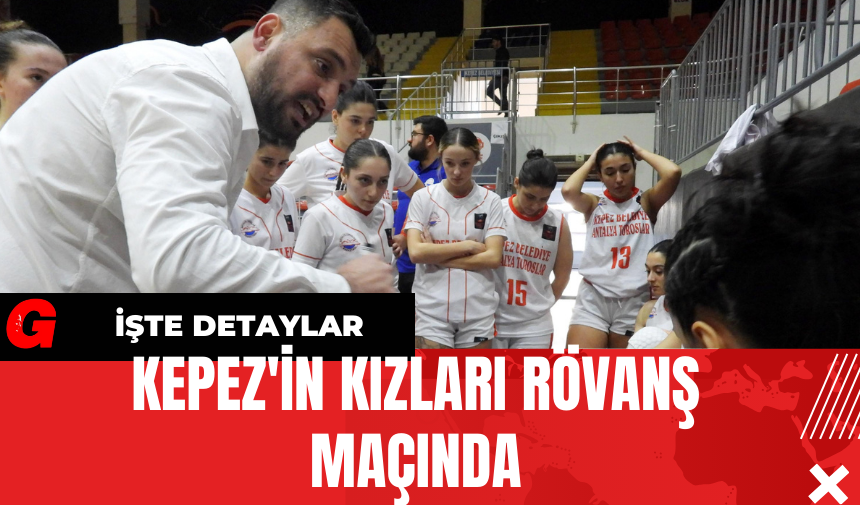 Kepez'in Kızları Rövanş Maçında