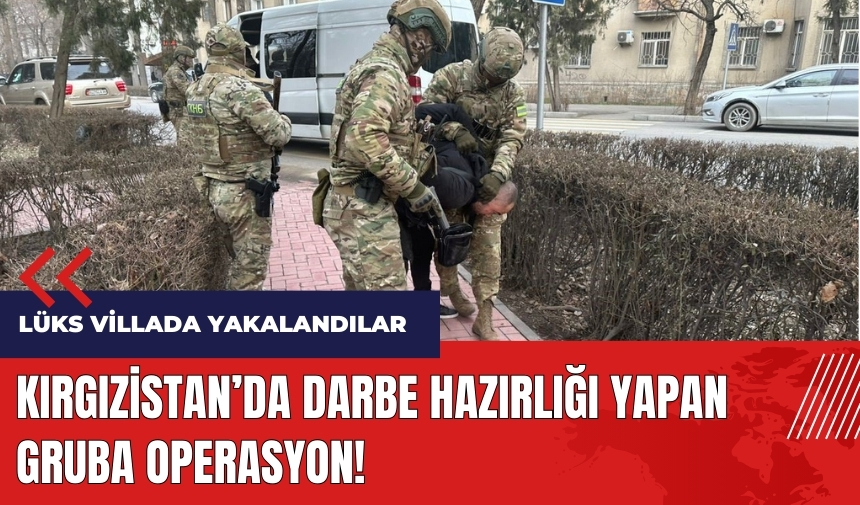 Kırgızistan’da darbe hazırlığı yapan gruba operasyon!