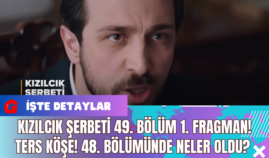 Kızılcık Şerbeti 49. Bölüm 1. Fragman! Ters Köşe! 48. Bölümünde Neler Oldu?