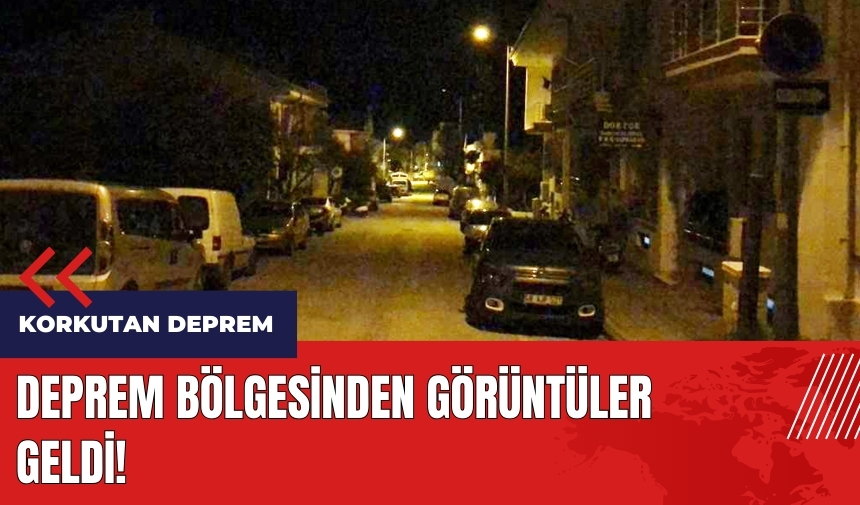 Korkutan deprem! Deprem bölgesinden görüntüler geldi