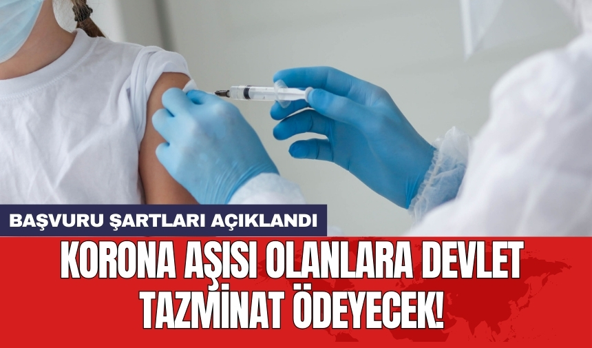 Korona aşısı olanlara devlet tazminat ödeyecek! Başvuru şartları açıklandı