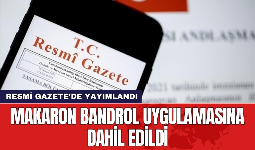 Makaron bandrol uygulamasına dahil edildi