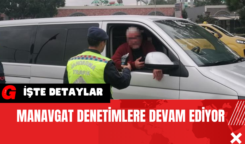 Manavgat Denetimlere Devam Ediyor