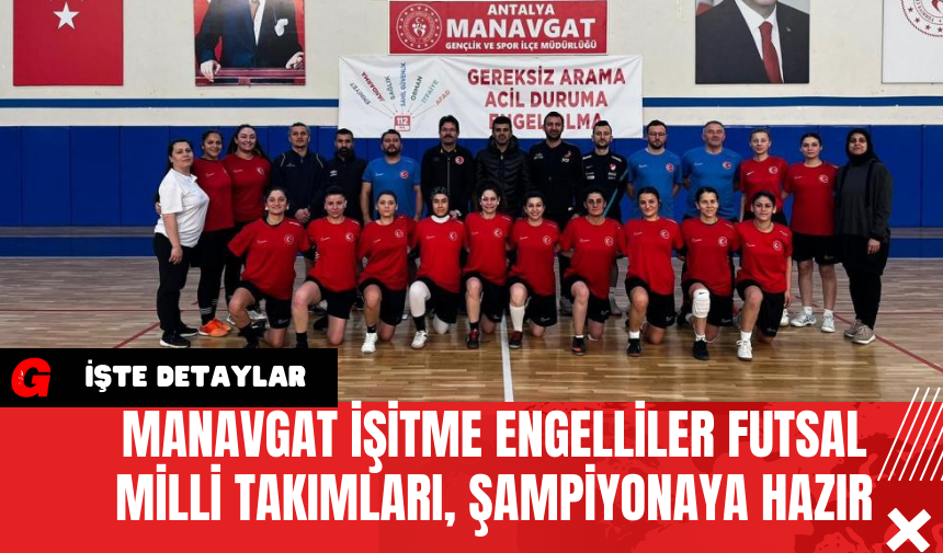 Manavgat İşitme Engelliler Futsal Milli Takımları, Şampiyonaya Hazır