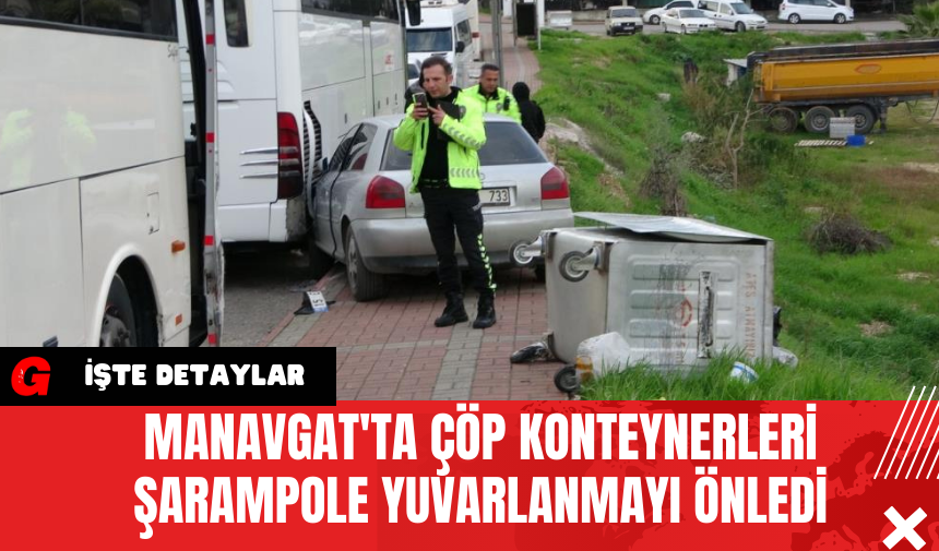 Manavgat'ta Çöp Konteynerleri Şarampole Yuvarlanmayı Önledi