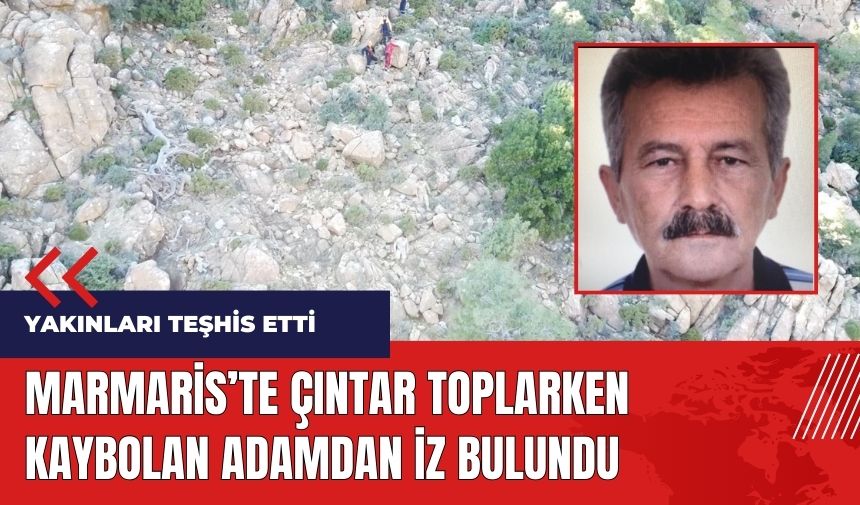 Marmaris'te çıntar toplarken kaybolan adamdan iz bulundu