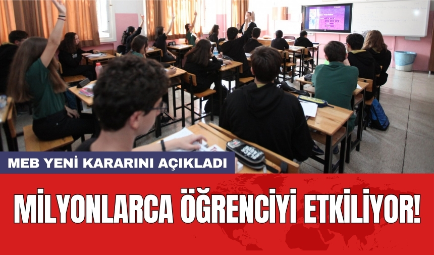 MEB yeni kararını açıkladı: Milyonlarca öğrenciyi etkiliyor!