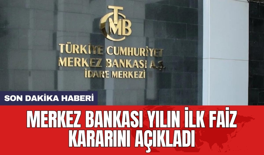 Merkez Bankası yılın ilk faiz kararını açıkladı