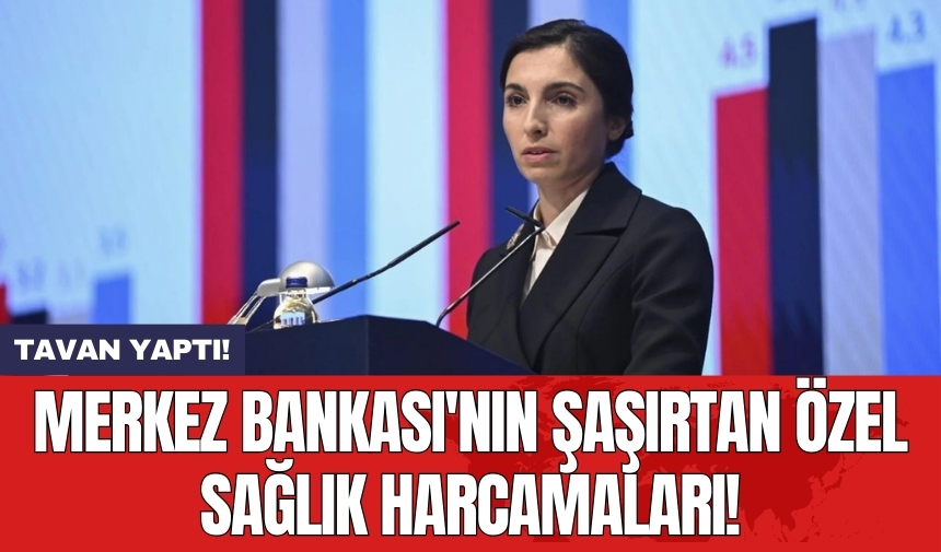 Merkez Bankası'nın şaşırtan özel sağlık harcamaları!