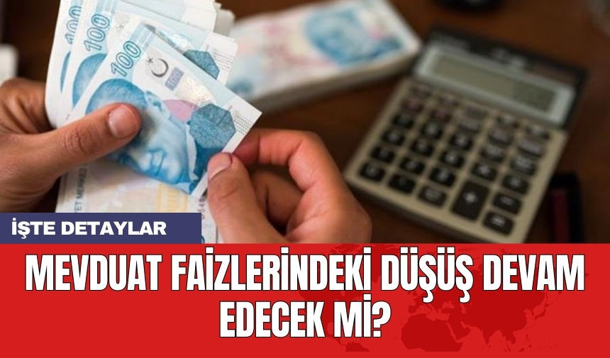 Mevduat faizlerindeki düşüş devam edecek mi?