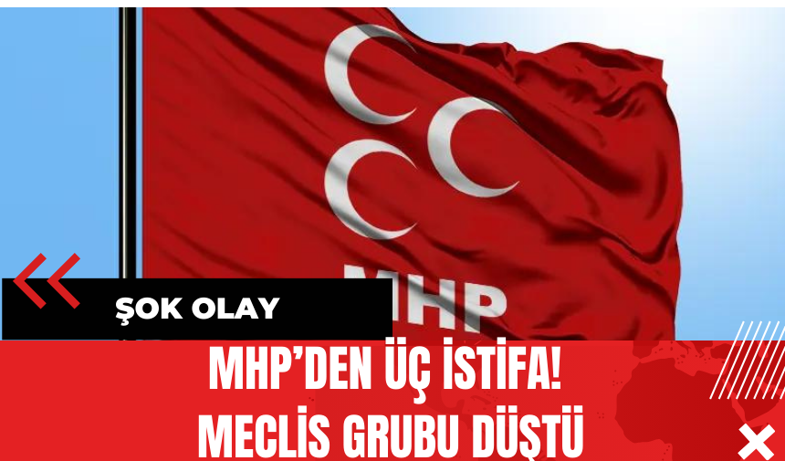 MHP’den Üç İstifa! Meclis Grubu Düştü