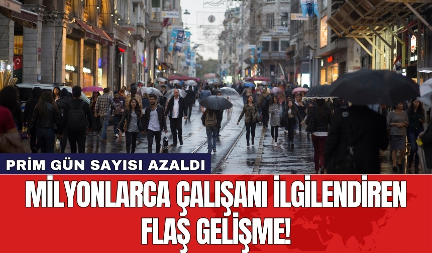 Milyonlarca çalışanı ilgilendiren flaş gelişme! Prim gün sayısı azaldı