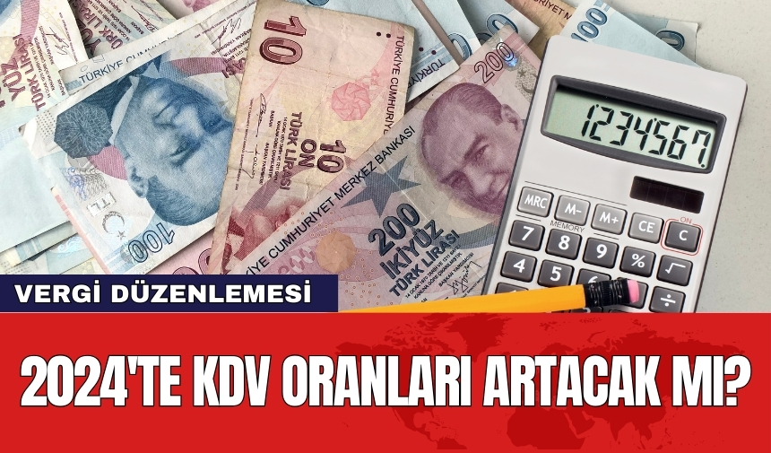 Milyonları ilgilendiren vergi düzenlemesi: 2024'te KDV oranları artacak mı?