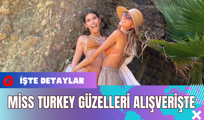 Miss Turkey Güzelleri Alışverişte