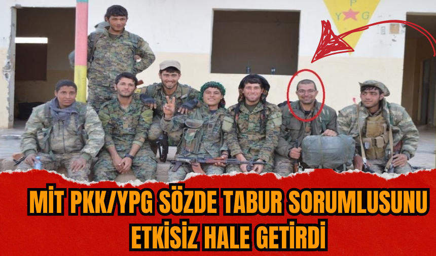 MİT P*K/Y*G Sözde Tabur Sorumlusunu Etkisiz Hale Getirdi