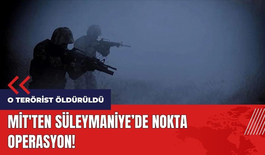 MİT'ten Süleymaniye’de nokta operasyon!