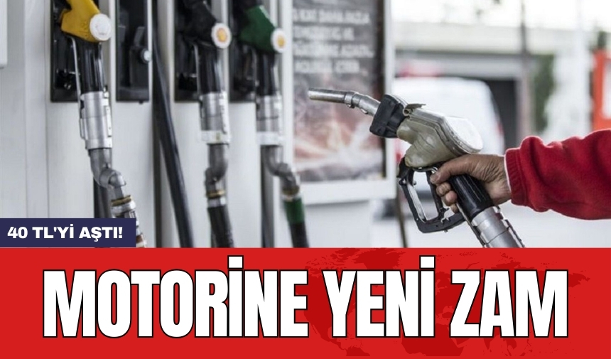 Motorine yeni zam: 40 TL'yi aştı!