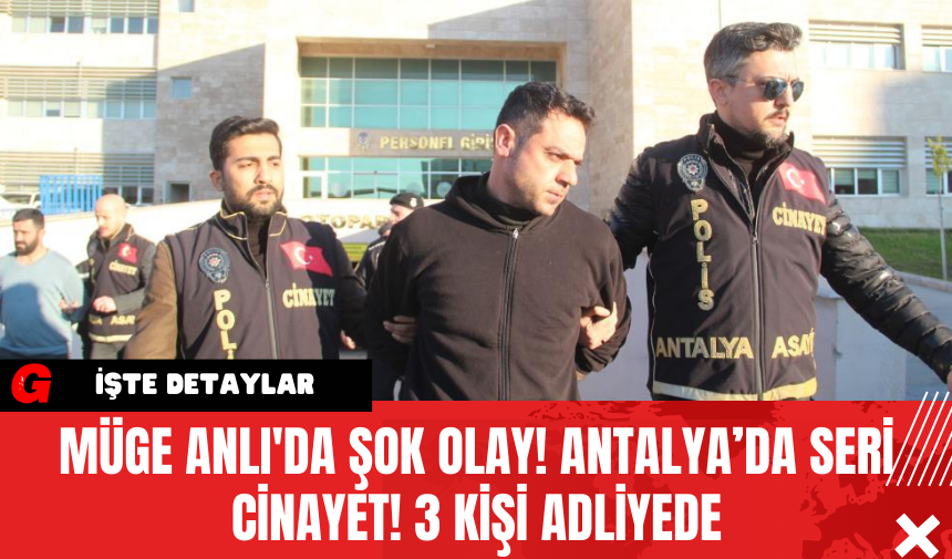 Müge Anlı'da Şok Olay! Antalya’da Seri Cinayet! 3 Kişi Adliyede