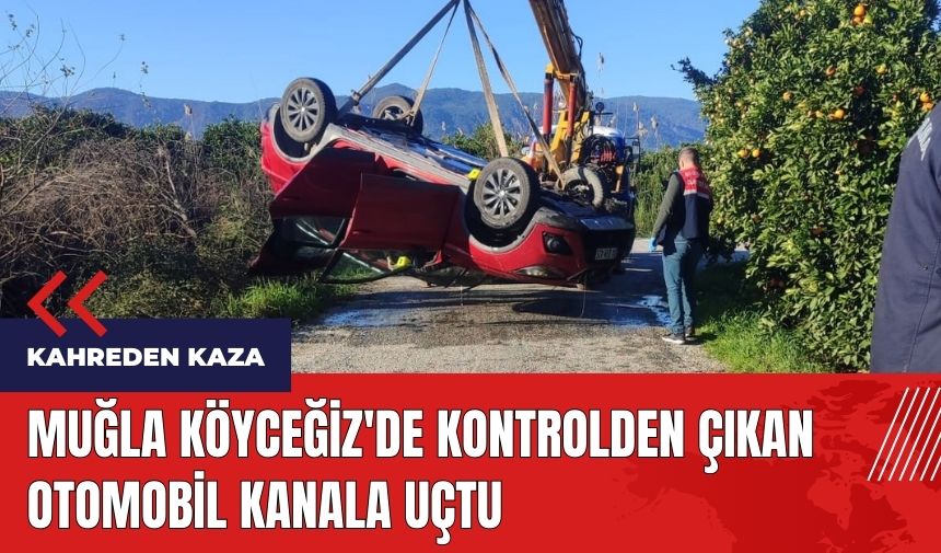 Muğla Köyceğiz'de kontrolden çıkan otomobil kanala uçtu