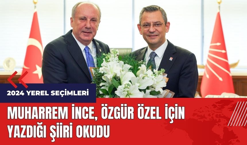 Muharrem İnce Özgür Özel'e şiir yazdı