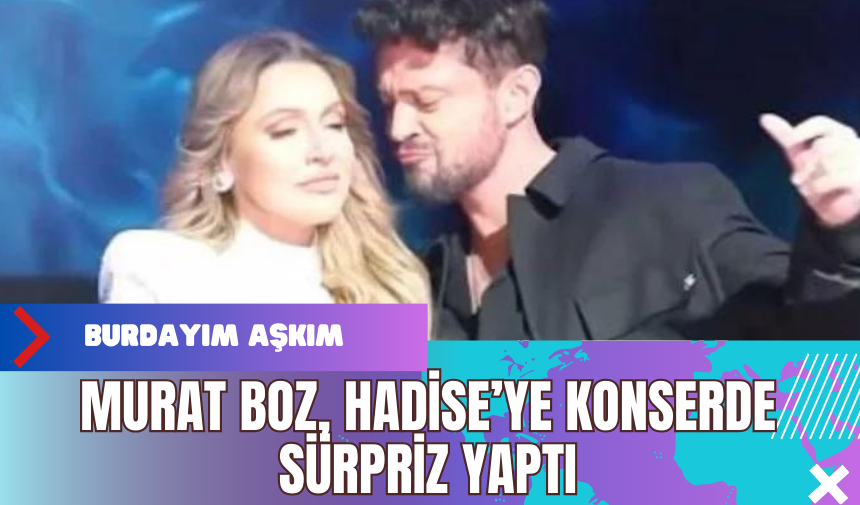 Murat Boz, Hadise’ye Konserde Sürpriz Yaptı