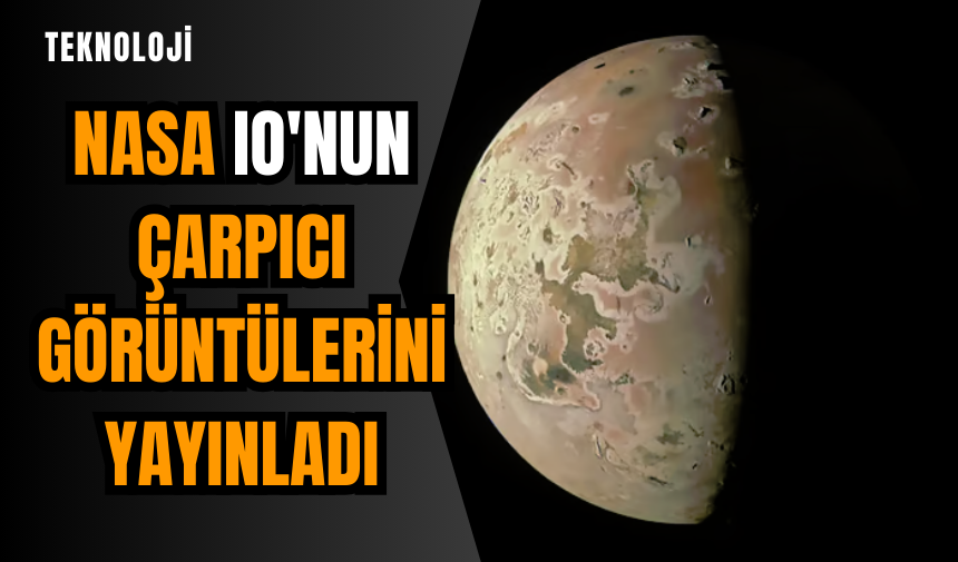 NASA Io'nun çarpıcı görüntülerini yayınladı