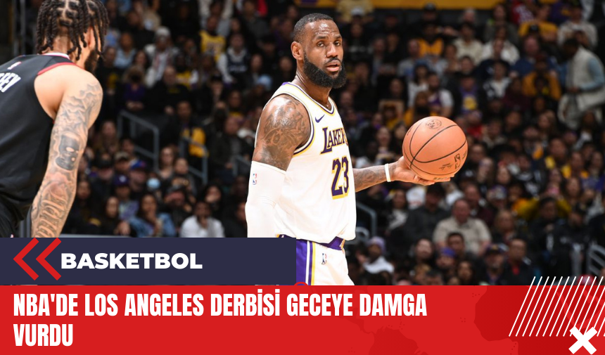 NBA'de Los Angeles derbisi geceye damga vurdu