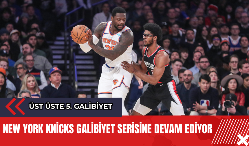 New York Knicks galibiyet serisine devam ediyor