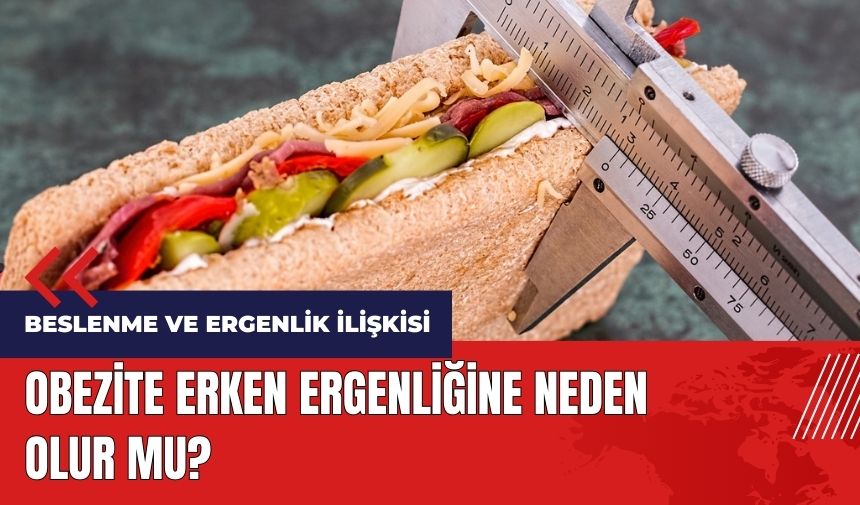 Obezite erken ergenliğine neden olur mu?