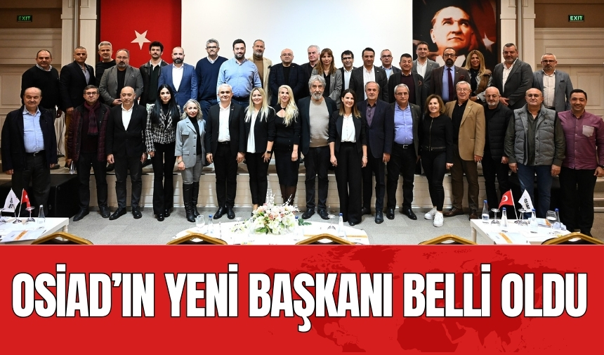 OSİAD’ın yeni başkanı belli oldu