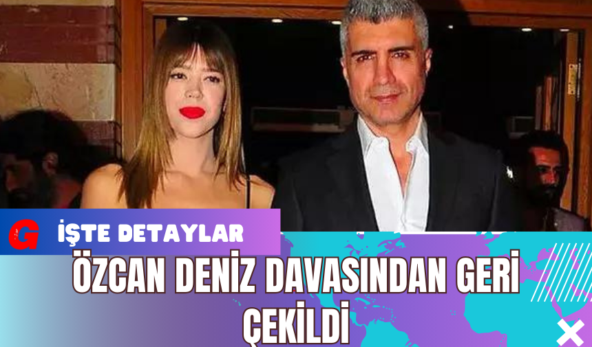 Özcan Deniz Davasından Geri Çekildi