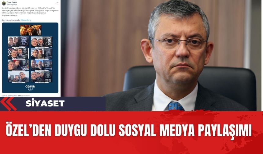 CHP Genel Başkanı Özel'den duygu dolu paylaşım! Kamer Genç'i andı