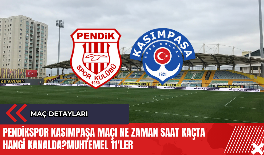 Pendikspor Kasımpaşa maçı ne zaman saat kaçta hangi kanalda? Muhtemel 11'ler