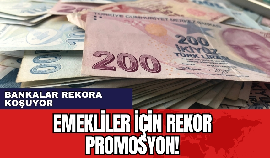 Emekliler için rekor promosyon! Bankalar rekora koşuyor