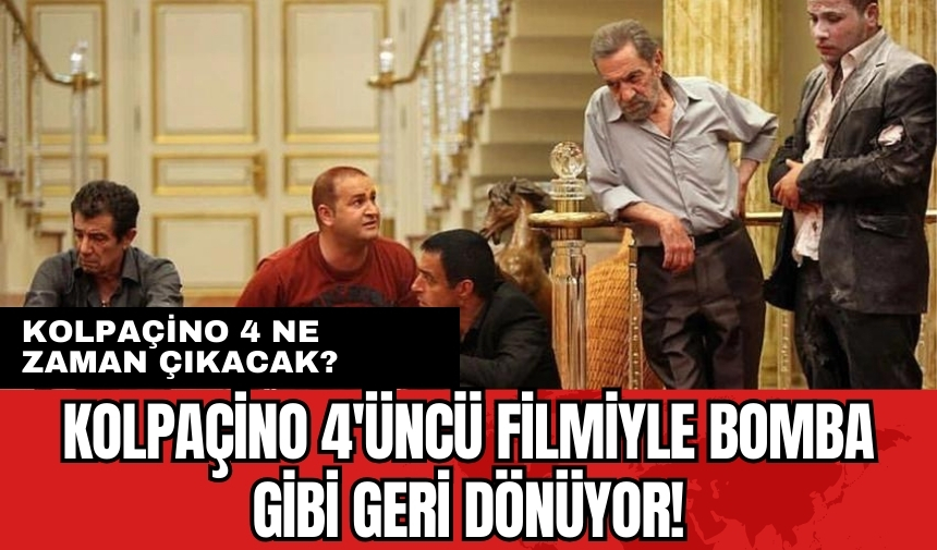 Kolpaçino 4'üncü filmiyle bomba gibi geri dönüyor! Kolpaçino 4 ne zaman çıkacak?