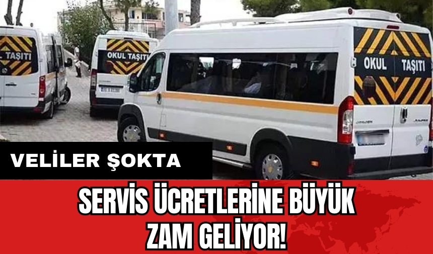 Servis ücretlerine büyük zam geliyor! Veliler şokta