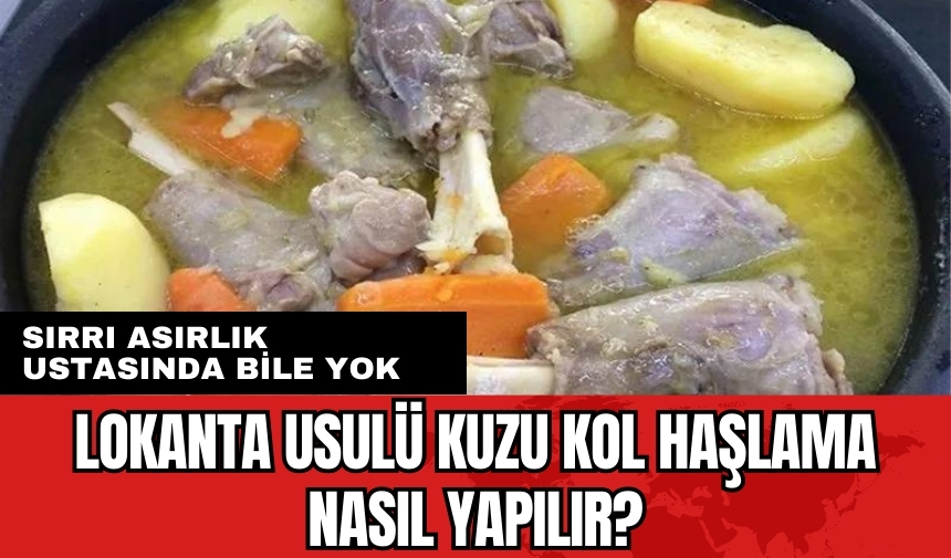 Lokanta usulü kuzu kol haşlama nasıl yapılır? Sırrı asırlık ustasında bile yok